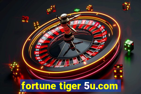 fortune tiger 5u.com