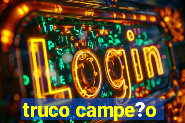 truco campe?o