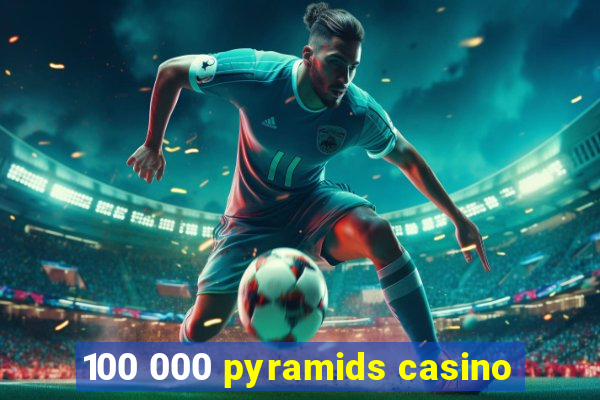 100 000 pyramids casino