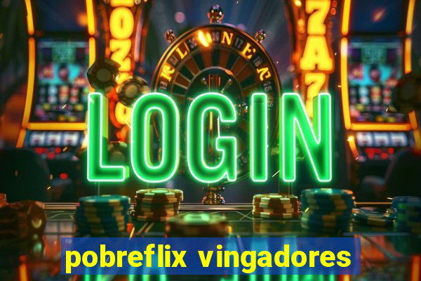 pobreflix vingadores