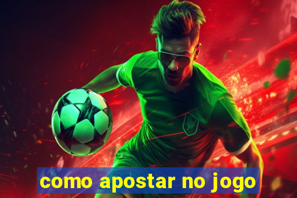 como apostar no jogo