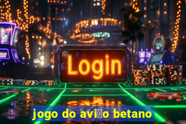 jogo do avi茫o betano