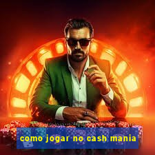 como jogar no cash mania