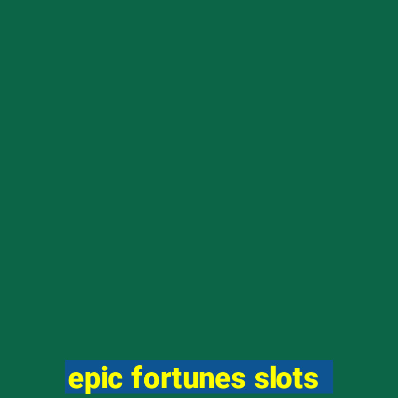 epic fortunes slots