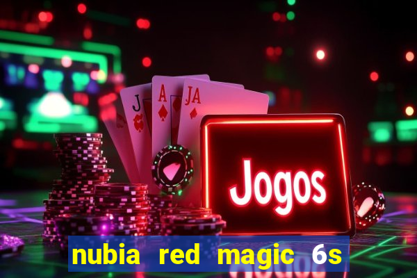 nubia red magic 6s pro antutu