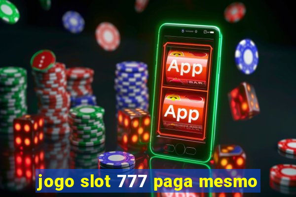 jogo slot 777 paga mesmo