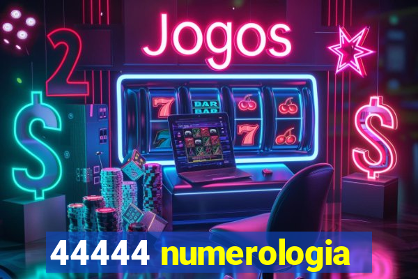 44444 numerologia