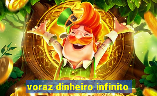 voraz dinheiro infinito