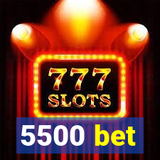 5500 bet