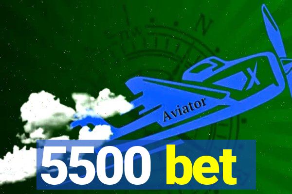 5500 bet