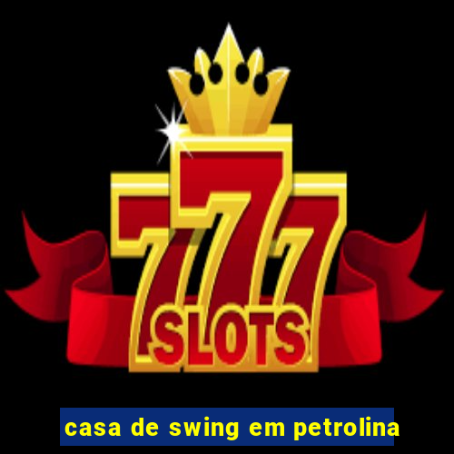 casa de swing em petrolina