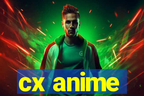 cx anime