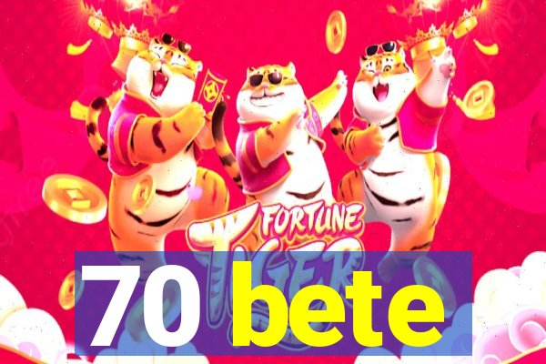 70 bete