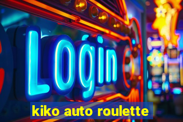 kiko auto roulette