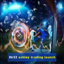 8652 ashley trading launch