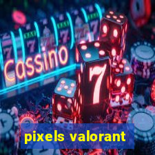 pixels valorant