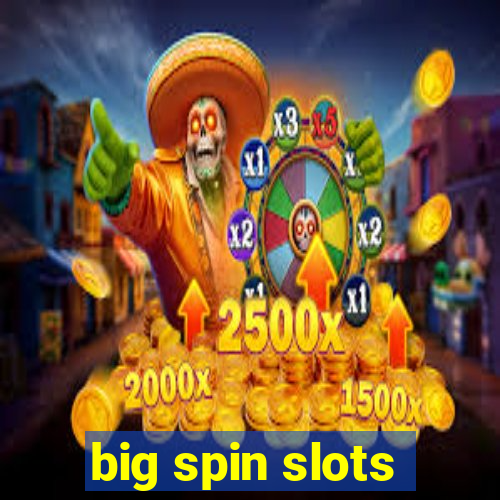 big spin slots