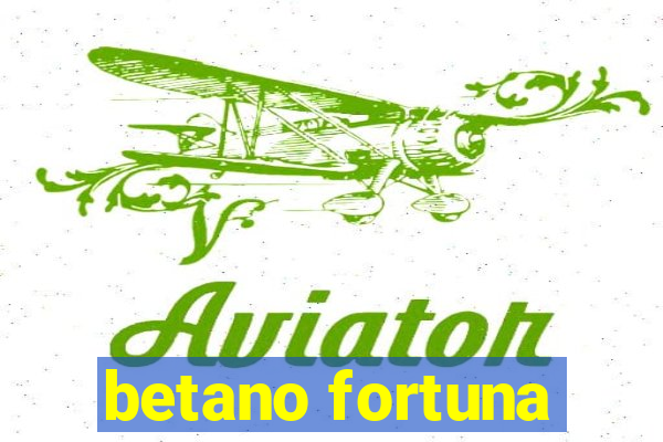 betano fortuna