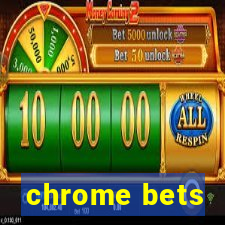 chrome bets