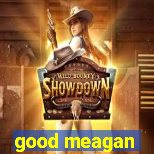 good meagan