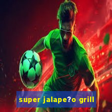 super jalape?o grill