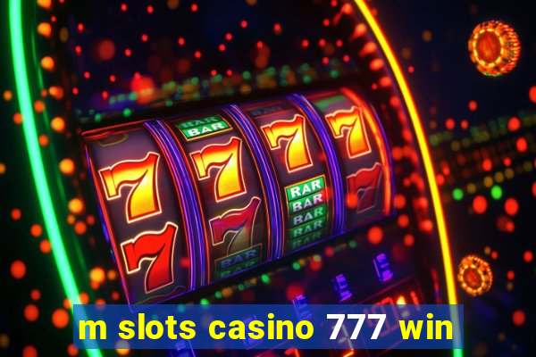 m slots casino 777 win