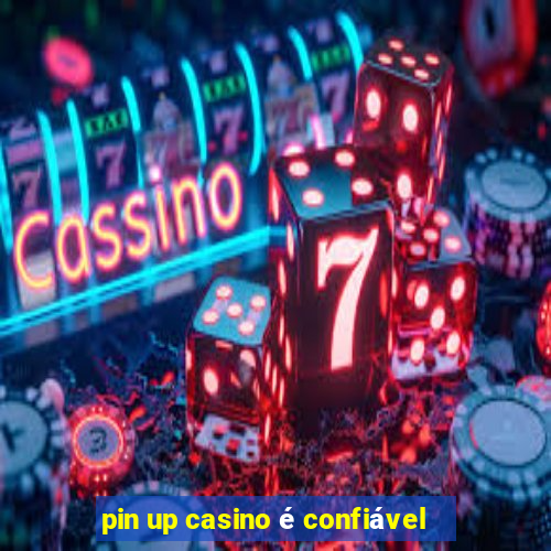 pin up casino é confiável