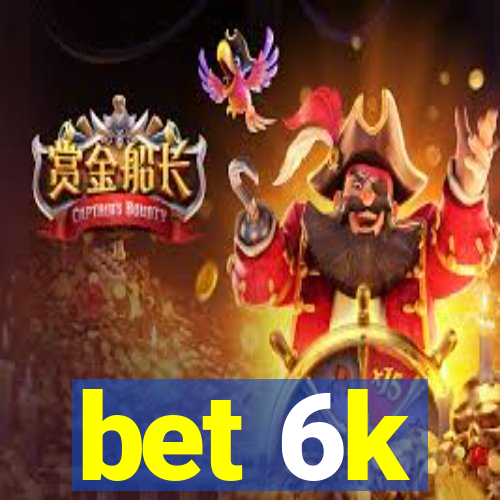 bet 6k