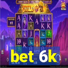 bet 6k