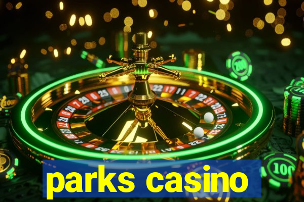 parks casino