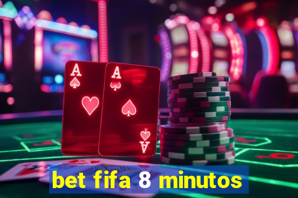 bet fifa 8 minutos