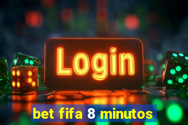 bet fifa 8 minutos