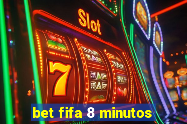 bet fifa 8 minutos