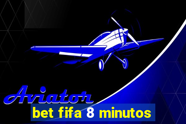 bet fifa 8 minutos