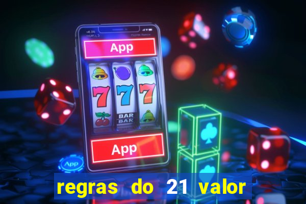 regras do 21 valor das cartas