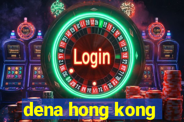 dena hong kong