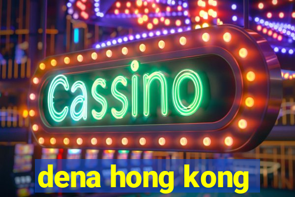 dena hong kong