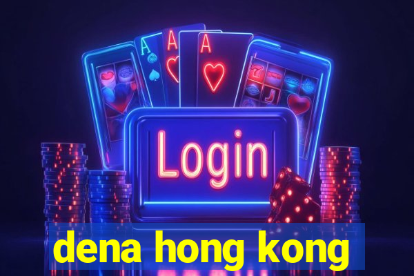 dena hong kong