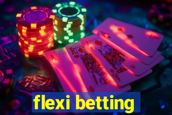 flexi betting