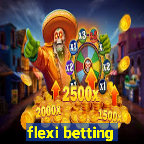 flexi betting