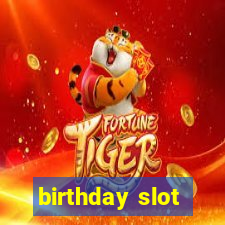 birthday slot