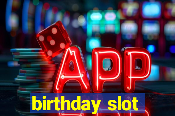 birthday slot