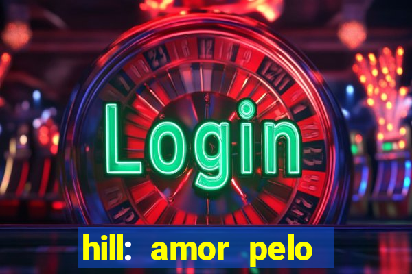 hill: amor pelo jogo online