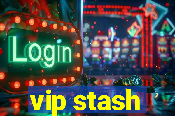 vip stash