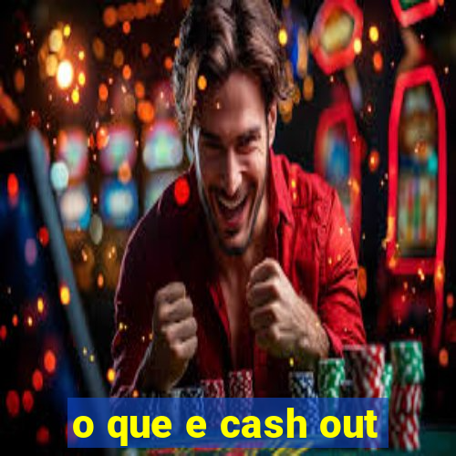 o que e cash out