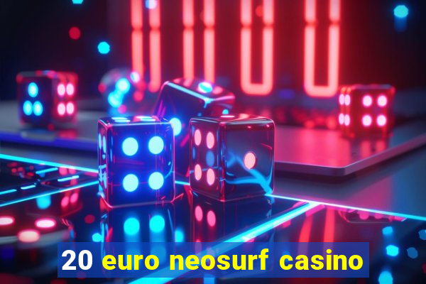 20 euro neosurf casino