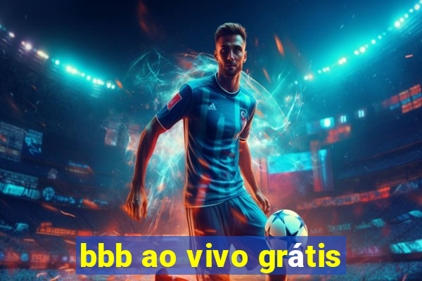 bbb ao vivo grátis