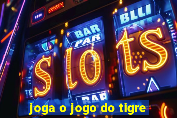 joga o jogo do tigre