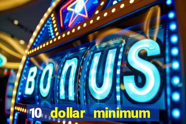 10 dollar minimum deposit casino