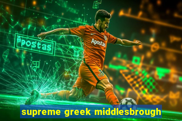 supreme greek middlesbrough